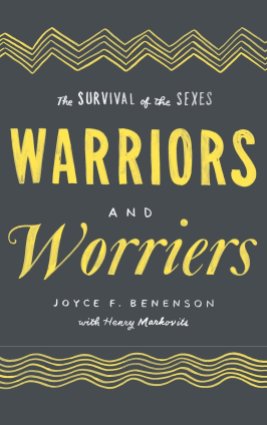 Benenson (2014) Warriors & Worriers
